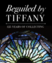 Beguiled By Tiffany: 125 Years of Collecting